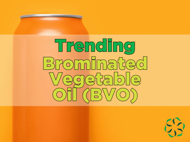 Trending – Brominated Vegetable Oil (BVO)