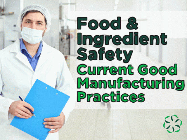 Food & Ingredient Safety – Current Good Manufacturing Practices (CGMP)