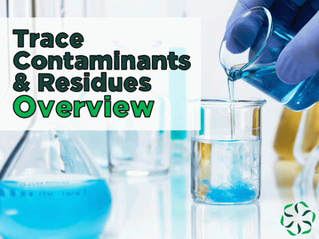 Trace Contaminants & Residues – An Overview