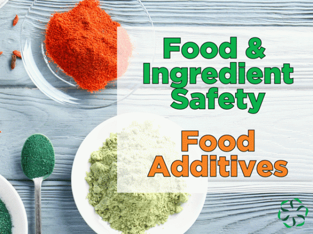 Food & Ingredient Safety – Food Additives