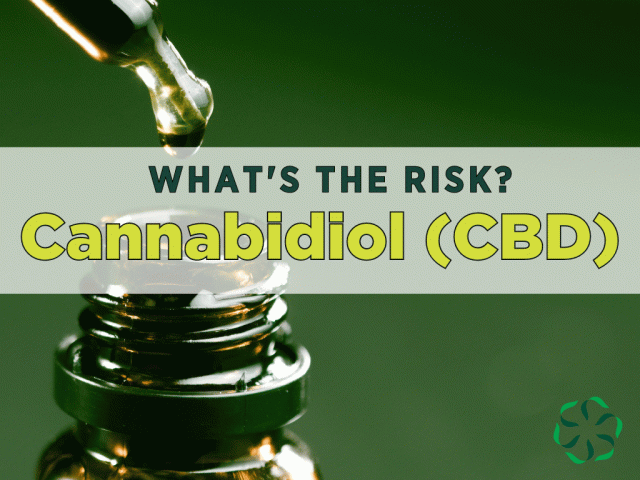 What’s the Risk? Cannabidiol (CBD)