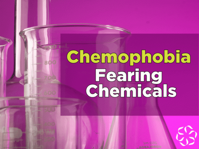 Chemophobia – Fearing Chemicals