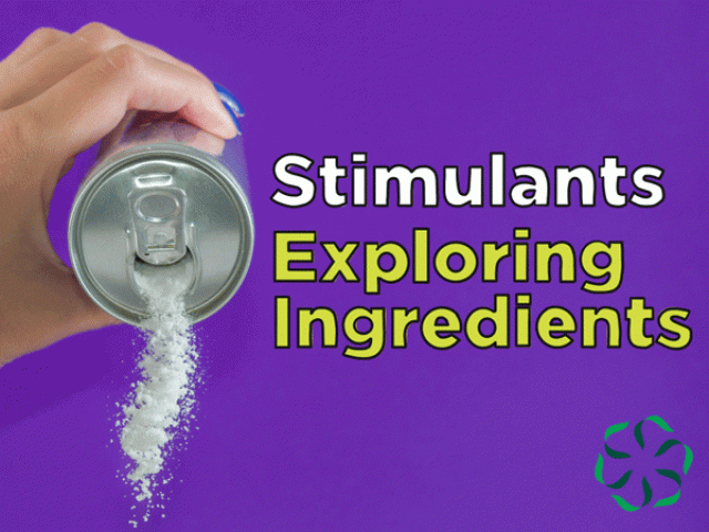 Stimulants – Exploring Ingredients