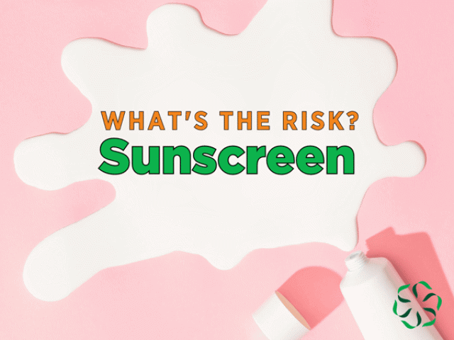 What's the risk? – Sunscreen