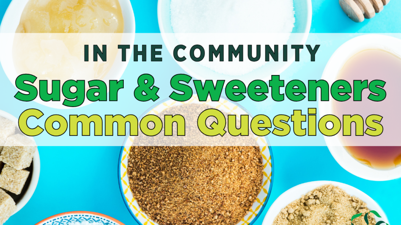 In the community – Sugar & Sweeteners common questions